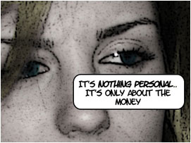 She then looks David in the eye: 'Its nothing personal.. Its only about the money.'