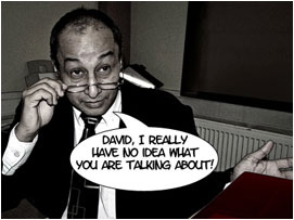 Miller lowers his glasses and looks David dead in the eyes: 'David, I really have no idea what you are talking about!'