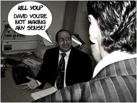 Miller looks incredulously at David who is menacingly towering over him: Kill you? David.. Youre not making any sense.