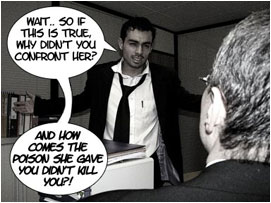 David takes a second to digest this, before retorting: Wait! so if this is true, why didnt you confront her? And how comes the poison she gave you didnt kill you?!