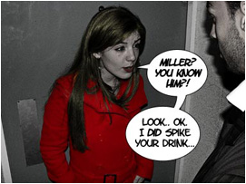 Jessica is shocked: Miller? You know him? Look. OK. I did spike your drink.