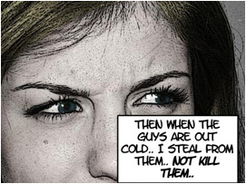 Then when the guys are out cold, I steal from them, not kill them!