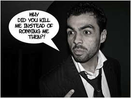 David retorts: Why did you kill me instead of robbing me then?