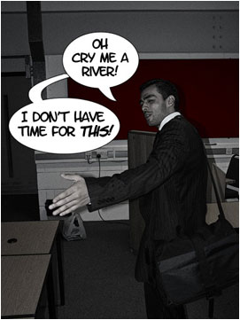 Again David is having none of it and begins to leave the room, parting with: 'Oh cry me a river! I don't have time for this!'