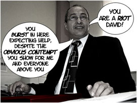 Miller laughs in David's face: 'You are a riot David! You burst in here expecting help, despite the obvious contempt you show for me and everyone above you professionally'