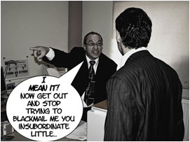 Miller shouts: 'I mean it! Now get out and stop trying to blackmail me you insubordinate little..