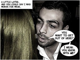 It is later that same night and David is visibly drunk and is getting more intimate with Jessica: 'You want to get out of here? I mean.. You know.. with me?