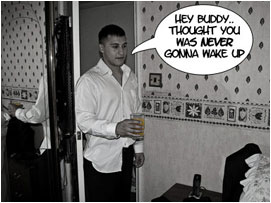 Al enters the room holding a cup of juice for David: 'Hey Buddy.. Thought you was never gonna wake up!'