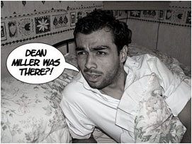 David looks confused: 'Dean Miller was there?!'