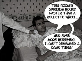 David tries to look around the room: 'This room's spinning around faster than a roulette wheel.. And even more worrying.. I can't remember a damn thing!'