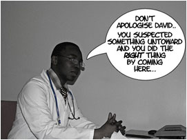 Doc Hanson is sitting opposite David at his desk: 'Don't apologise David.. You suspected something untoward and you did the right thing by coming here.'
