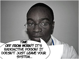 Doc Hanson snaps back: 'Time off from work?! It's radioactive poison! It doesn't just leave your system!'