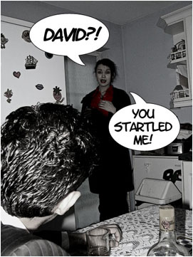She is startled by David: 'David?! You startled me!'