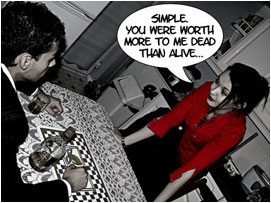 David's wife leans over the table seductively: 'Simple. You were worth more to me dead than alive...'