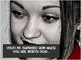 She continues as a smile breaks out across her face because of her devious plan: 'You'd be suprised how much you are worth dead...'