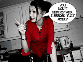 David's wife points at him aggressively: You don't understand... I needed that money!'