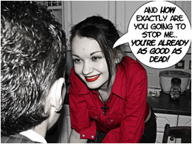 She smiles sadistically: 'And how exactly are you going to stop me... You're already as good as dead!